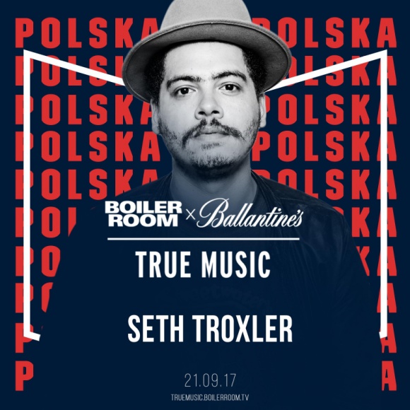 Ballantine’s x Boiler Room’s True Music w Polsce! Muzyka, LIFESTYLE - Na scenie - słynny DJ - Seth Troxler !
