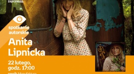ANITA LIPNICKA - SPOTKANIE AUTORSKIE Muzyka, LIFESTYLE - ANITA LIPNICKA - SPOTKANIE AUTORSKIE 22 lutego, godz. 17:00 empik Manufaktura, Łódź, ul. Karskiego 5