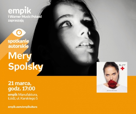 MERY SPOLSKY - SPOTKANIE AUTORSKIE Muzyka, LIFESTYLE - MERY SPOLSKY - SPOTKANIE AUTORSKIE 21 marca, godz. 17:00 empik Manufaktura, Łódź, ul. Karskiego 5