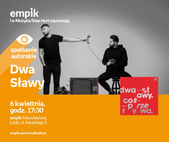DWA SŁAWY - SPOTKANIE AUTORSKIE - ŁÓDŹ Muzyka, LIFESTYLE - DWA SŁAWY - SPOTKANIE AUTORSKIE - ŁÓDŹ 6 kwietnia, godz. 17:30 empik Manufaktura, Łódź, ul. Karskiego 5