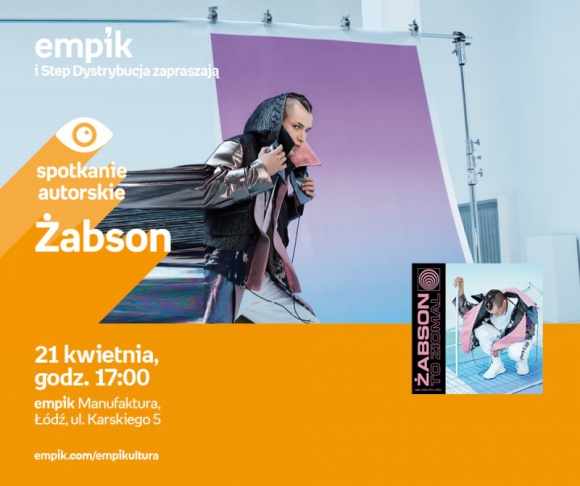 ŻABSON - SPOTKANIE AUTORSKIE - ŁÓDŹ Muzyka, LIFESTYLE - ŻABSON - SPOTKANIE AUTORSKIE 21 kwietnia, godz. 17:00 empik Manufaktura, Łódź, ul. Karskiego 5