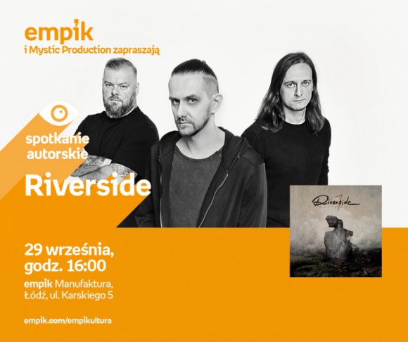RIVERSIDE - SPOTKANIE AUTORSKIE - ŁÓDŹ Muzyka, LIFESTYLE - RIVERSIDE - SPOTKANIE AUTORSKIE - ŁÓDŹ 29 września, godz. 16:00 empik Manufaktura, Łódź, ul. Karskiego 5