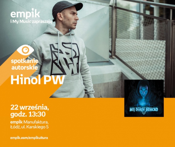 HINOL PW - SPOTKANIE AUTORSKIE - ŁÓDŹ Muzyka, LIFESTYLE - HINOL PW - SPOTKANIE AUTORSKIE - ŁÓDŹ 22 września, godz. 13:30 empik Manufaktura, Łódź, ul. Karskiego 5