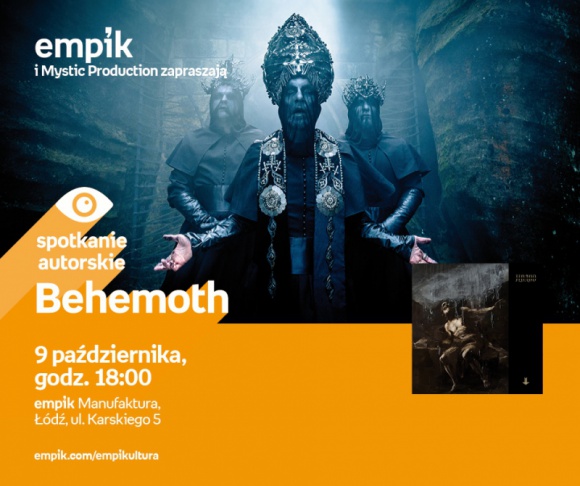 BEHEMOTH - SPOTKANIE AUTORSKIE - ŁÓDŹ Muzyka, LIFESTYLE - BEHEMOTH - SPOTKANIE AUTORSKIE - ŁÓDŹ 9 października, godz. 18:00 empik Manufaktura, Łódź, ul. Karskiego 5