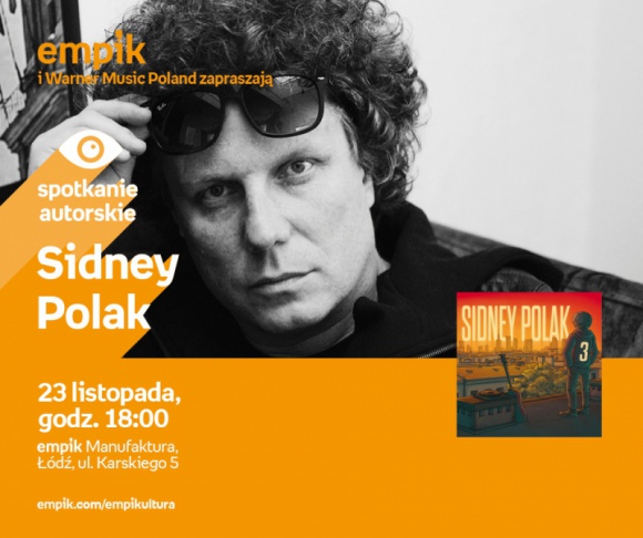 SIDNEY POLAK - SPOTKANIE AUTORSKIE - ŁÓDŹ Muzyka, LIFESTYLE - SIDNEY POLAK - SPOTKANIE AUTORSKIE - ŁÓDŹ 23 listopada, godz. 18:00 empik Manufaktura, Łódź, ul. Karskiego 5