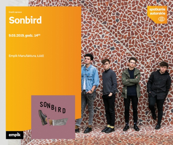 SONBIRD - SPOTKANIE AUTORSKIE - ŁÓDŹ Muzyka, LIFESTYLE - SONBIRD - SPOTKANIE AUTORSKIE - ŁÓDŹ 9 marca, godz. 14:00 Empik Manufaktura, Łódź, ul. Karskiego 5