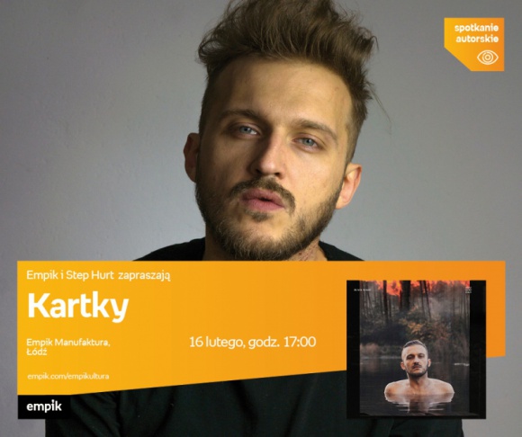 KARTKY - SPOTKANIE AUTORSKIE - ŁÓDŹ Muzyka, LIFESTYLE - KARTKY - SPOTKANIE AUTORSKIE - ŁÓDŹ 16 lutego, godz. 17:00 empik Manufaktura, Łódź, ul. Karskiego 5