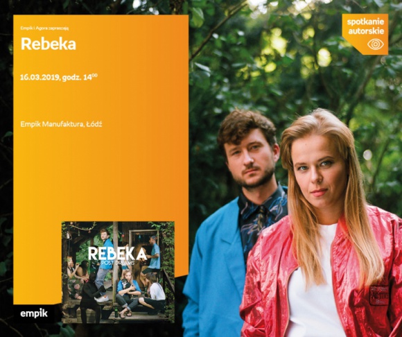 REBEKA - SPOTKANIE AUTORSKIE - ŁÓDŹ Muzyka, LIFESTYLE - REBEKA - SPOTKANIE AUTORSKIE - ŁÓDŹ 16 marca, godz. 14:00 Empik Manufaktura, Łódź, ul. Karskiego 5