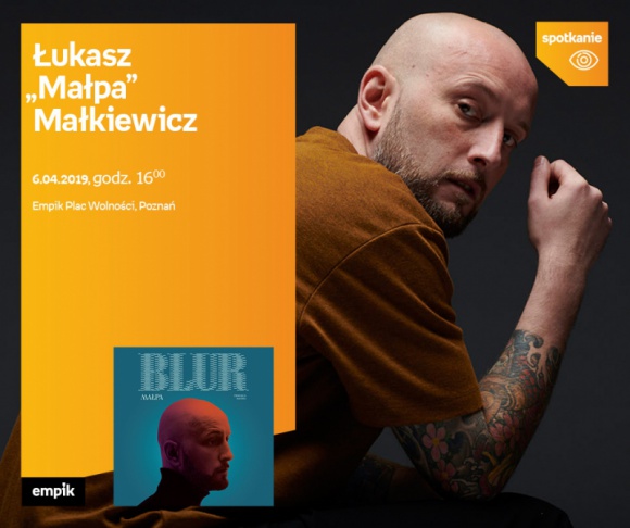 Spotkanie z Łukaszem "Małpą" Małkiewiczem Muzyka, LIFESTYLE - Łukasz "Małpa" Małkiewicz 6 kwietnia, godz. 16:00 Empik Plac Wolności