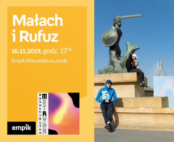 MAŁACH i RUFUZ - SPOTKANIE AUTORSKIE - ŁÓDŹ Muzyka, LIFESTYLE - MAŁACH i RUFUZ - SPOTKANIE AUTORSKIE - ŁÓDŹ 16 listopada, godz. 17:00 Empik Manufaktura, Łódź, ul. Karskiego 5
