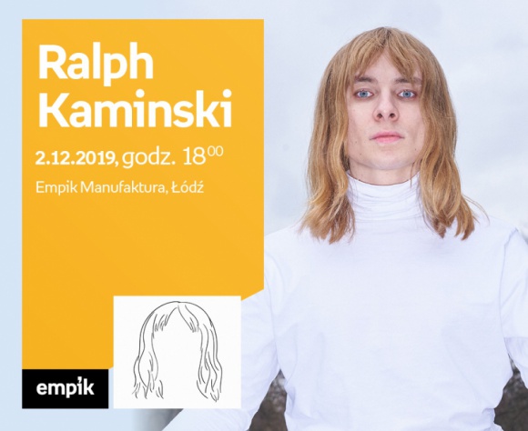RALPH KAMINSKI - SPOTKANIE AUTORSKIE - ŁÓDŹ Muzyka, LIFESTYLE - RALPH KAMINSKI - SPOTKANIE AUTORSKIE - ŁÓDŹ 2 grudnia, godz. 18:00 Empik Manufaktura, Łódź, ul. Karskiego 5