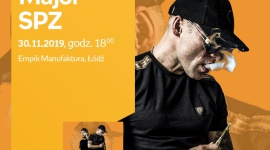 MAJOR SPZ - SPOTKANIE AUTORSKIE - ŁÓDŹ Muzyka, LIFESTYLE - MAJOR SPZ - SPOTKANIE AUTORSKIE - ŁÓDŹ 30 listopada, godz. 18:00 Empik Manufaktura, Łódź, ul. Karskiego 5