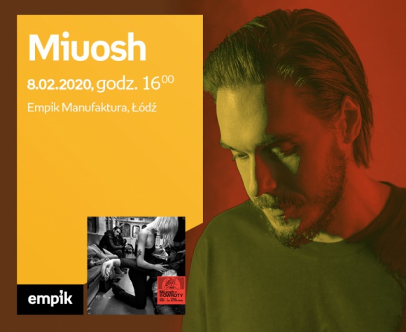MIUOSH - SPOTKANIE AUTORSKIE - ŁÓDŹ Muzyka, LIFESTYLE - MIUOSH - SPOTKANIE AUTORSKIE - ŁÓDŹ 8 lutego, godz. 16:00 Empik Manufaktura, Łódź, ul. Karskiego 5