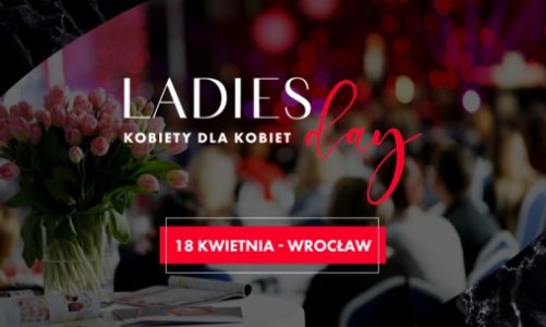 Ladies Day – III edycja największej konferencji dla kobiet na Dolnym Śląsku!